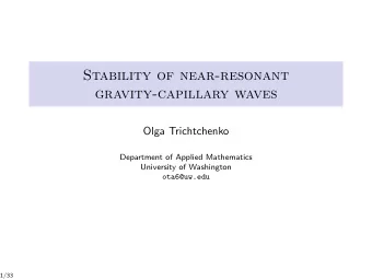 Stability of near-resonant  gravity-capillary waves  Olga Trichtchenko  Department of Applied