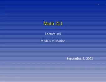 Math 211  Math 211  Lecture #5  Models of Motion  September 5, 2003  2  Models of Motion  Models of