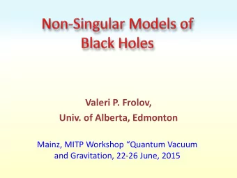 Univ. of Alberta, Edmonton Mainz, MITP Workshop Quantum Vacuum and Gravitation, 22-26 June, 2015