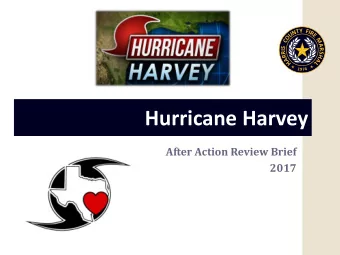Hurricane Harvey  After Action Review Brief  2017  Harvey Track  Overall Impacts  Overall Impacts
