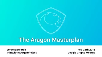 The Aragon Masterplan  Jorge Izquierdo  Feb 28th 2018  @izqui9 @AragonProject  Google Crypto Meetup