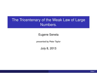 The Tricentenary of the Weak Law of Large  Numbers.  Eugene Seneta  presented by Peter Taylor  July