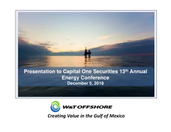Presentation to Capital One Securities 13 th Annual  Energy Conference  December 5, 2018  Creating
