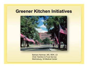 Greener Kitchen Initiatives  Barbara Hartman, MS, RDN, LD  Chief, Nutrition &amp; Food Service