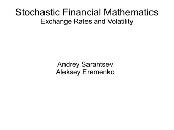 Stochastic Financial Mathematics  Exchange Rates and Volatility  Andrey Sarantsev  Aleksey Eremenko