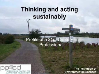 Thinking and acting  sustainably  Profile of a 21st Century  Professional  The Institution of