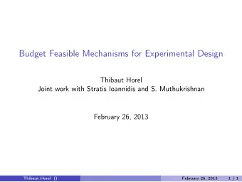 Budget Feasible Mechanisms for Experimental Design  Thibaut Horel  Joint work with Stratis