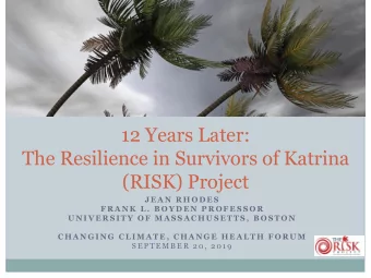 The Resilience in Survivors of Katrina  (RISK) Project  J E A N  R H O D E S  F R A N K  L .  B O Y