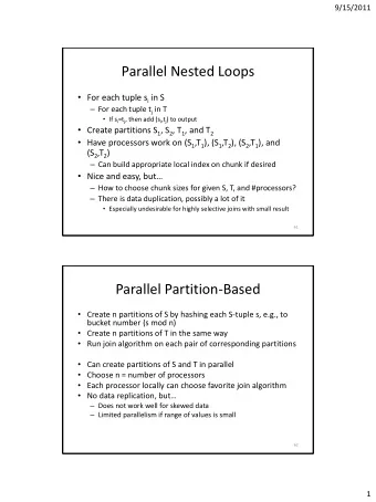 Parallel Nested Loops  For each tuple s i in S  For each tuple t j in T  If s i =t j ,