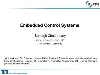 Embedded Control Systems  Samarjit Chakraborty www.rcs.ei.tum.de  TU Munich, Germany  Joint work