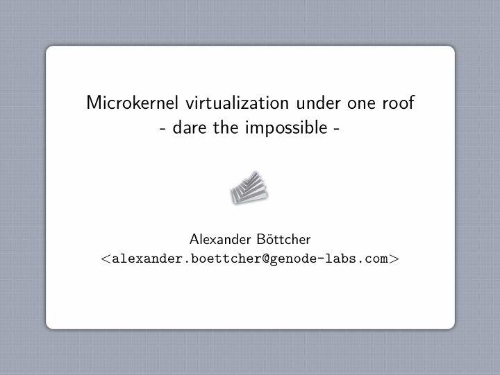 microkernel virtualization under one roof dare the
