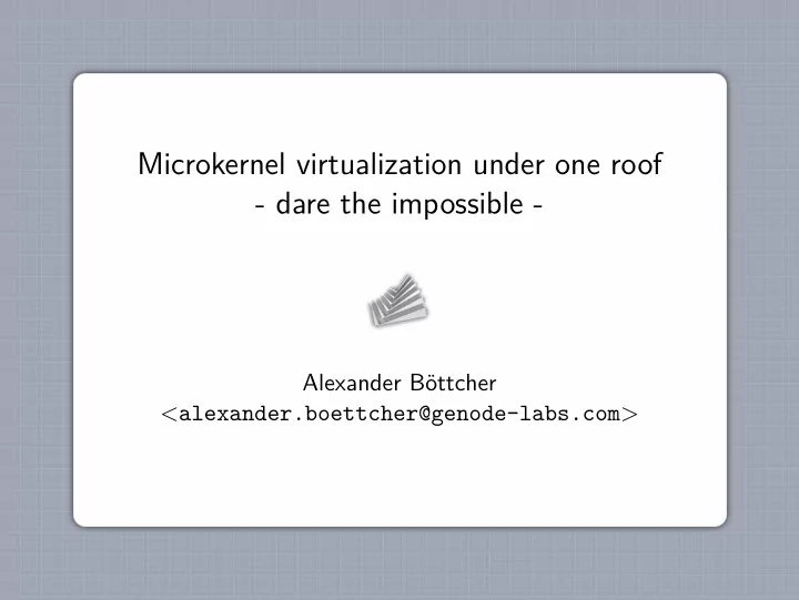 microkernel virtualization under one roof dare the