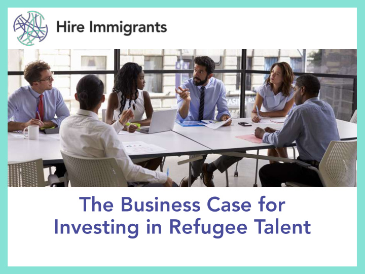 the business case for investing in refugee talent what