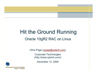 Hit the Ground Running  Oracle 10gR2 RAC on Linux  Chris Page (cpage@cptech.com)  Corporate