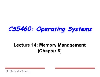 CS5460: Operating Systems  Lecture 14: Memory Management  (Chapter 8)  CS 5460: Operating Systems