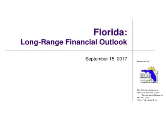 Florida:  Long-Range Financial Outlook  September 15, 2017  Present ed by:  The Florida Legislat