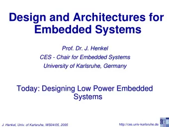Design and Architectures for  Embedded Systems  Prof. Dr. J. Henkel  Henkel  Prof. Dr. J.  CES -  -