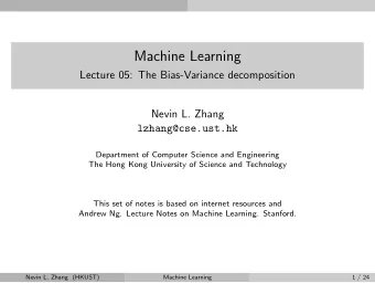 Machine Learning  Lecture 05: The Bias-Variance decomposition  Nevin L. Zhang  lzhang@cse.ust.hk