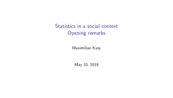 Statistics in a social context  Opening remarks  Maximilian Kasy  May 10, 2019  Introduction