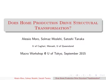 Does Home Production Drive Structural  Transformation?  Alessio Moro, Solmaz Moslehi, Satoshi