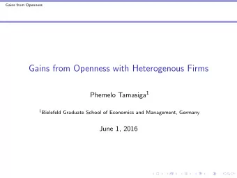 Gains from Openness with Heterogenous Firms Phemelo Tamasiga 1 1 Bielefeld Graduate School of