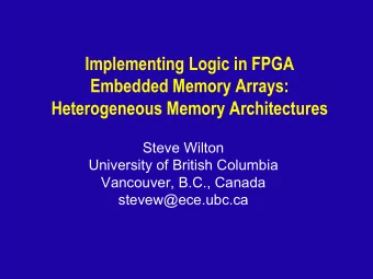 Implementing Logic in FPGA  Embedded Memory Arrays:  Heterogeneous Memory Architectures  Steve