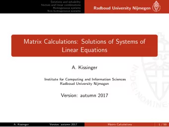 Matrix Calculations: Solutions of Systems of  Linear Equations  A. Kissinger  Institute for