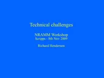 Technical challenges  NRAMM Workshop  Scripps - 8th Nov 2009  Richard Henderson  State of the field