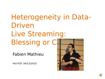 Heterogeneity in Data-  Driven  Live Streaming:  Blessing or Curse?  Fabien Mathieu  Hot-P2P,