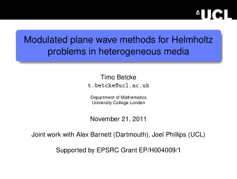 Modulated plane wave methods for Helmholtz  problems in heterogeneous media  Timo Betcke