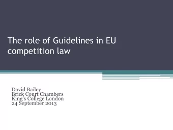 The role of Guidelines in EU  competition law  David Bailey  Brick Court Chambers Kings College