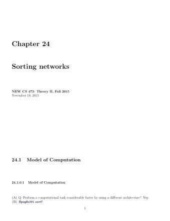Chapter 24  Sorting networks  NEW CS 473: Theory II, Fall 2015  November 19, 2015  24.1  Model of