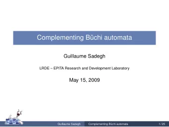 Complementing Bchi automata  Guillaume Sadegh  LRDE  EPITA Research and Development Laboratory