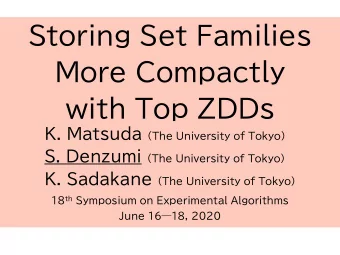 with Top ZDDs K. Matsuda (The University of Tokyo) S. Denzumi (The University of Tokyo) K. Sadakane