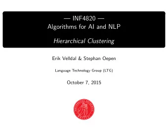 INF4820   Algorithms for AI and NLP  Hierarchical Clustering  Erik Velldal &amp; Stephan