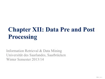 Chapter XII: Data Pre and Post  Processing  Information Retrieval &amp; Data Mining  Universitt