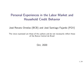 Personal Experiences in the Labor Market and  Household Credit Behavior  Jos Renato Ornelas (BCB)