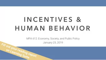 I N C E N T I V E S  &amp;  H U M A N  B E H AV I O R  MPA 612: Economy, Society, and Public Policy