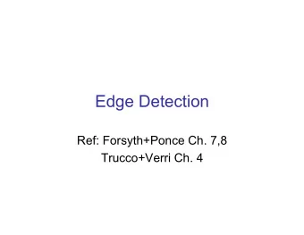 Edge Detection  Ref: Forsyth+Ponce Ch. 7,8  Trucco+Verri Ch. 4  Our goal is to extract  a