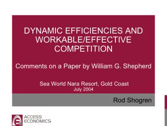 DYNAMIC EFFICIENCIES AND  WORKABLE/EFFECTIVE  COMPETITION  Comments on a Paper by William G.