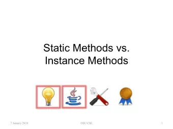 Static Methods vs.  Instance Methods  7 January 2019  OSU CSE  1  Common Features   Static and