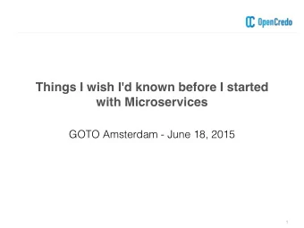 Things I wish I'd known before I started  with Microservices  GOTO Amsterdam - June 18, 2015  1