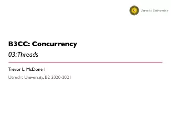 B3CC: Concurrency  03:  Threads  Trevor L. McDonell  Utrecht University, B2 2020-2021  Announcement