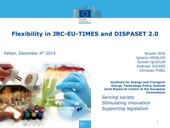 Flexibility in JRC-EU-TIMES and DISPASET 2.0 Petten, December 4 th 2014  Wouter NIJS  Ignacio
