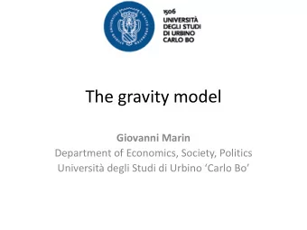 The gravity model  Giovanni Marin  Department of Economics, Society, Politics Universit degli