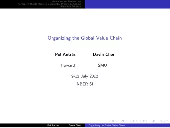 Organizing the Global Value Chain  Pol Antr`  as  Davin Chor  Harvard  SMU  9-12 July 2012  NBER SI