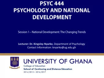 Lecturer: Dr. Kingsley Nyarko , Department of Psychology  Contact Information: knyarko@ug.edu.gh