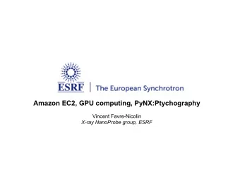 Amazon EC2, GPU computing, PyNX:Ptychography  Vincent Favre-Nicolin  X-ray NanoProbe group, ESRF  1