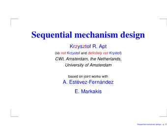 Sequential mechanism design  Krzysztof R. Apt (so not Krzystof and definitely not Krystof) CWI,