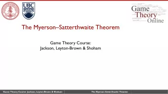 The MyersonSatterthwaite Theorem  Game Theory Course:  Jackson, Leyton-Brown &amp; Shoham  Game